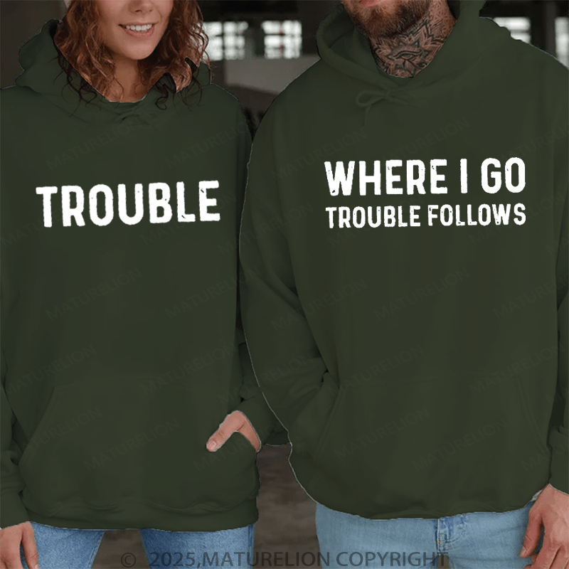 Maturelion When I Go Trouble Follows & Trouble Couple Hoodie