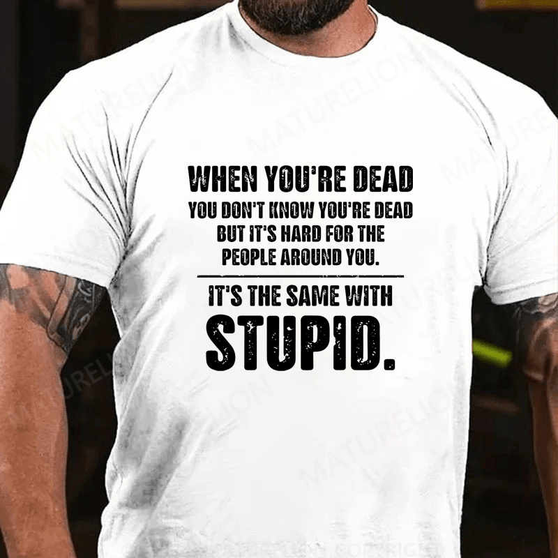 Maturelion When You Are Dead You Don't Know You're Dead Cotton T-Shirt