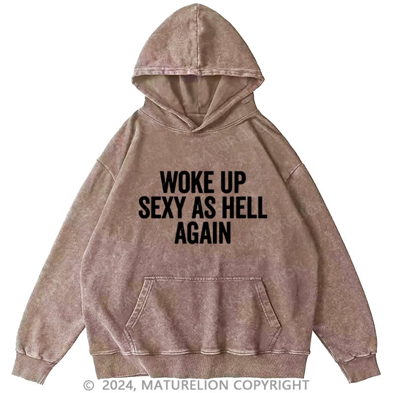 Maturelion Woke Up Sexy As Hell Again DTG Printing Washed Hoodie