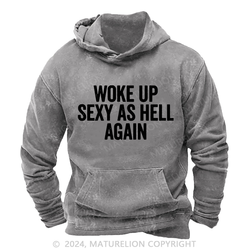 Maturelion Woke Up Sexy As Hell Again DTG Printing Washed Hoodie