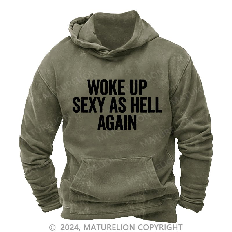 Maturelion Woke Up Sexy As Hell Again DTG Printing Washed Hoodie