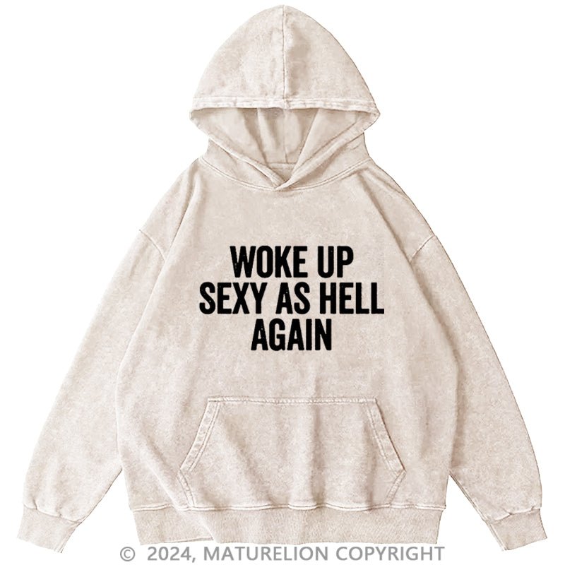 Maturelion Woke Up Sexy As Hell Again DTG Printing Washed Hoodie