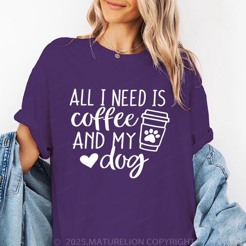 Maturelion Women T-Shirt All I Need Is Coffee And My Dog T-Shirt