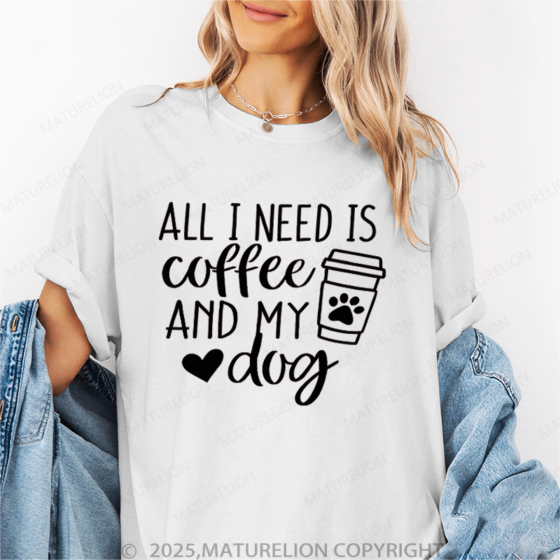 Maturelion Women T-Shirt All I Need Is Coffee And My Dog T-Shirt