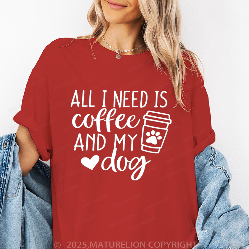 Maturelion Women T-Shirt All I Need Is Coffee And My Dog T-Shirt