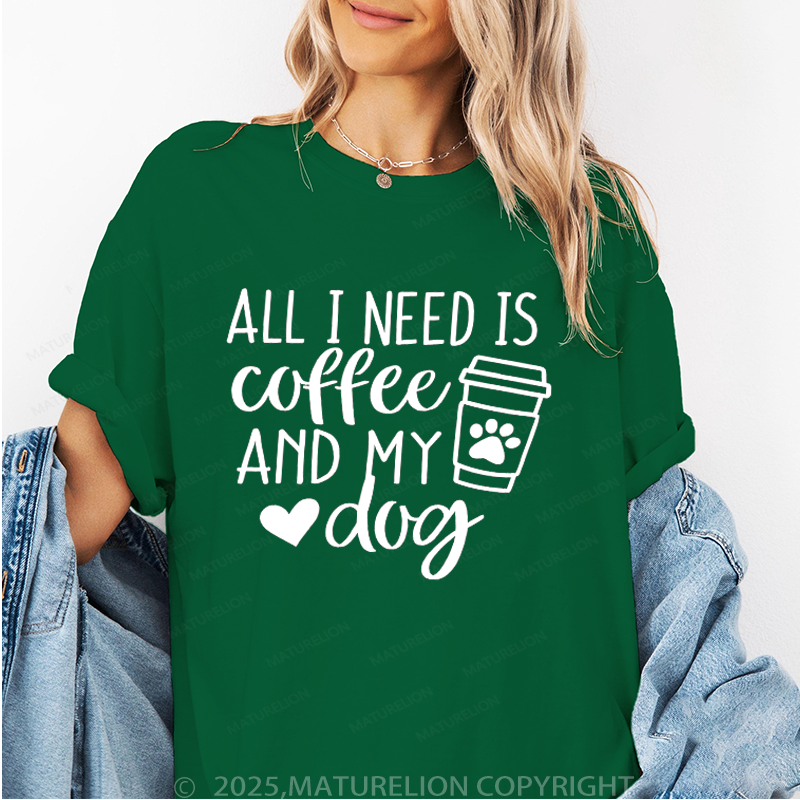 Maturelion Women T-Shirt All I Need Is Coffee And My Dog T-Shirt