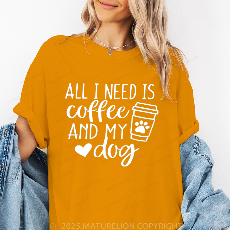 Maturelion Women T-Shirt All I Need Is Coffee And My Dog T-Shirt