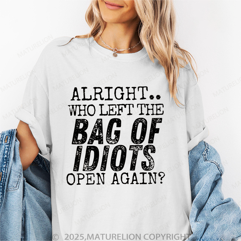 Maturelion Women T-Shirt Alright Who Left The Bag Of Idiots Open Again T-Shirt