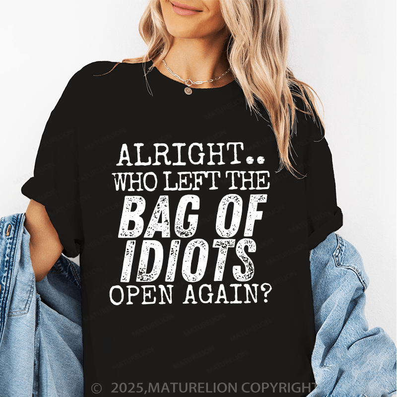 Maturelion Women T-Shirt Alright Who Left The Bag Of Idiots Open Again T-Shirt