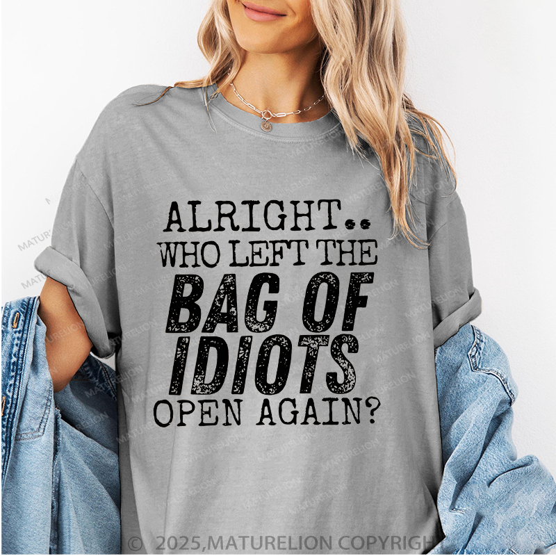 Maturelion Women T-Shirt Alright Who Left The Bag Of Idiots Open Again T-Shirt