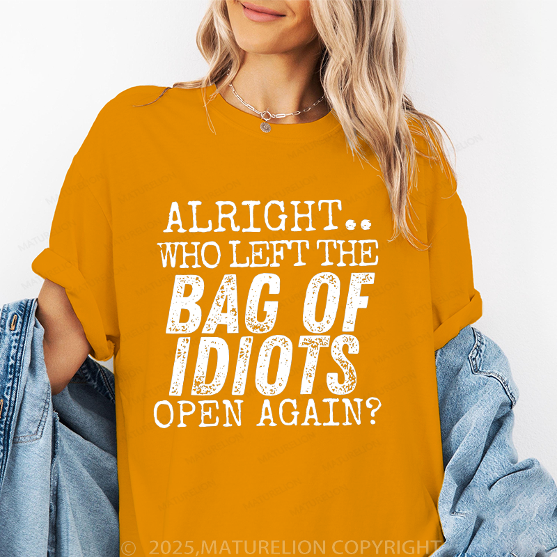 Maturelion Women T-Shirt Alright Who Left The Bag Of Idiots Open Again T-Shirt