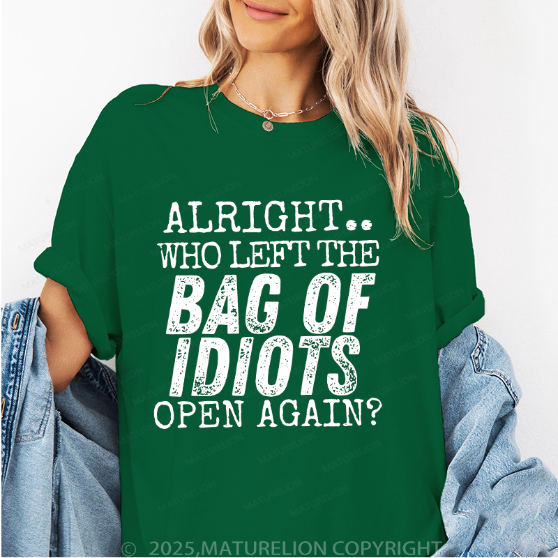 Maturelion Women T-Shirt Alright Who Left The Bag Of Idiots Open Again T-Shirt