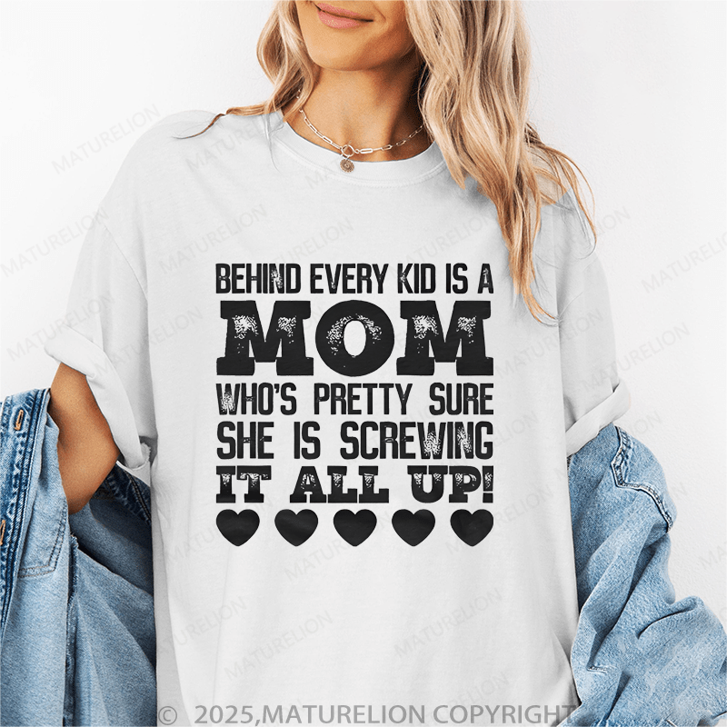 Maturelion Women T-Shirt Behind Every Kid Is A Mom Who's Pretty Sure She Is A Screwing It All Up Funny T-Shirt