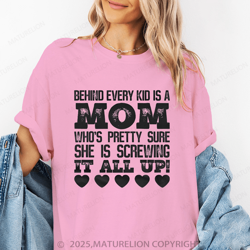 Maturelion Women T-Shirt Behind Every Kid Is A Mom Who's Pretty Sure She Is A Screwing It All Up Funny T-Shirt