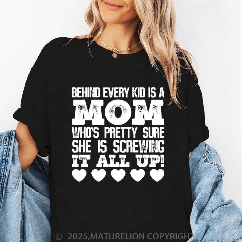 Maturelion Women T-Shirt Behind Every Kid Is A Mom Who's Pretty Sure She Is A Screwing It All Up Funny T-Shirt