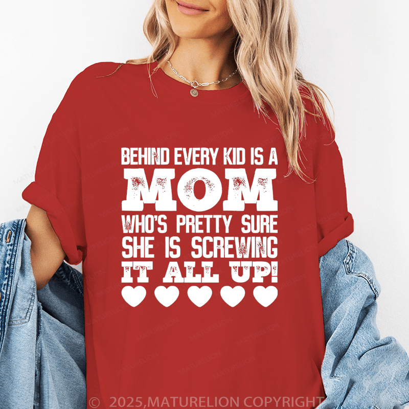 Maturelion Women T-Shirt Behind Every Kid Is A Mom Who's Pretty Sure She Is A Screwing It All Up Funny T-Shirt