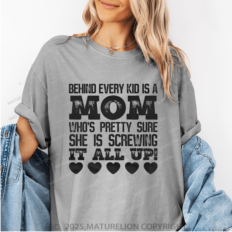 Maturelion Women T-Shirt Behind Every Kid Is A Mom Who's Pretty Sure She Is A Screwing It All Up Funny T-Shirt