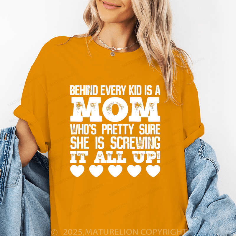 Maturelion Women T-Shirt Behind Every Kid Is A Mom Who's Pretty Sure She Is A Screwing It All Up Funny T-Shirt