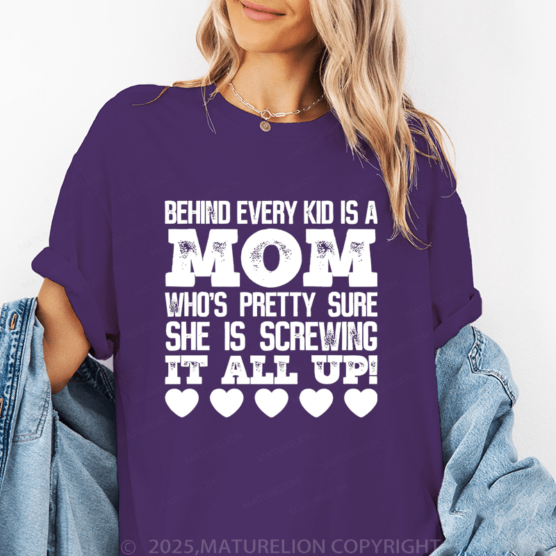 Maturelion Women T-Shirt Behind Every Kid Is A Mom Who's Pretty Sure She Is A Screwing It All Up Funny T-Shirt