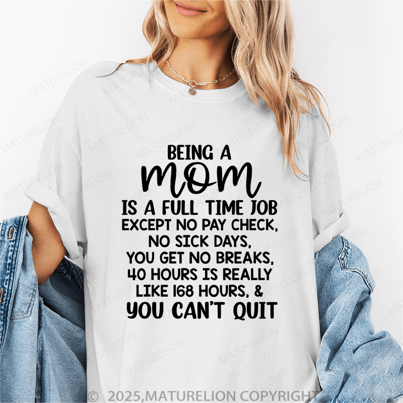 Maturelion Women T-Shirt Being A Mom Is A Full Time Job except No Pay Check,No Sick Days Funny T-Shirt