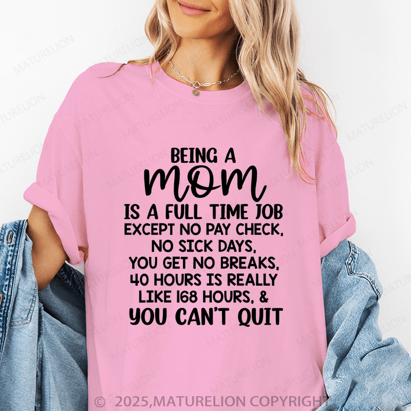 Maturelion Women T-Shirt Being A Mom Is A Full Time Job except No Pay Check,No Sick Days Funny T-Shirt