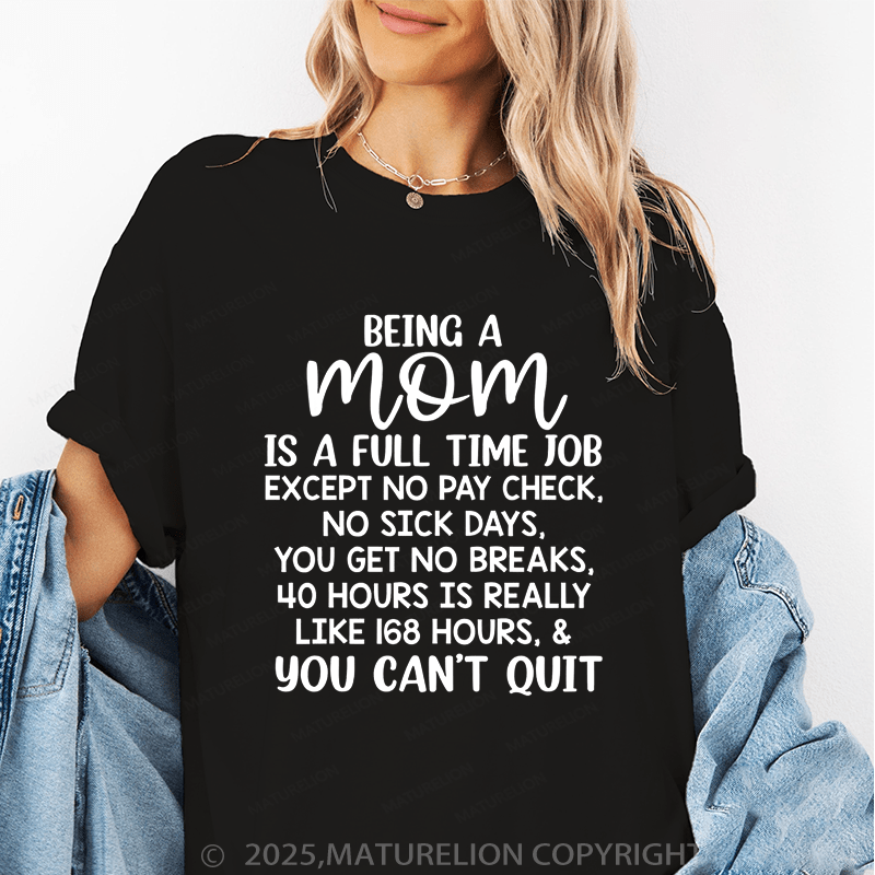 Maturelion Women T-Shirt Being A Mom Is A Full Time Job except No Pay Check,No Sick Days Funny T-Shirt