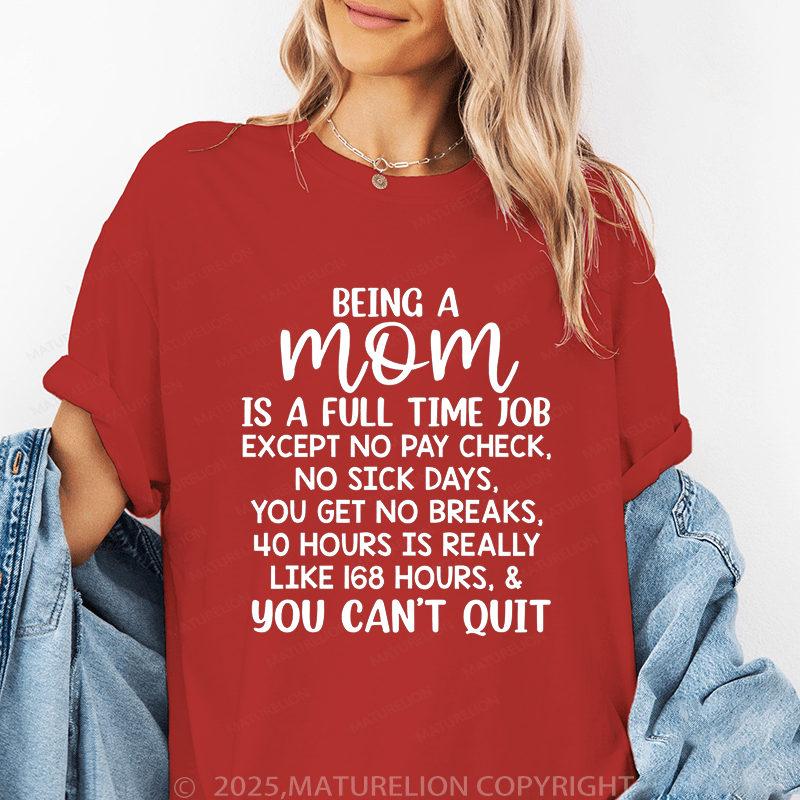 Maturelion Women T-Shirt Being A Mom Is A Full Time Job except No Pay Check,No Sick Days Funny T-Shirt