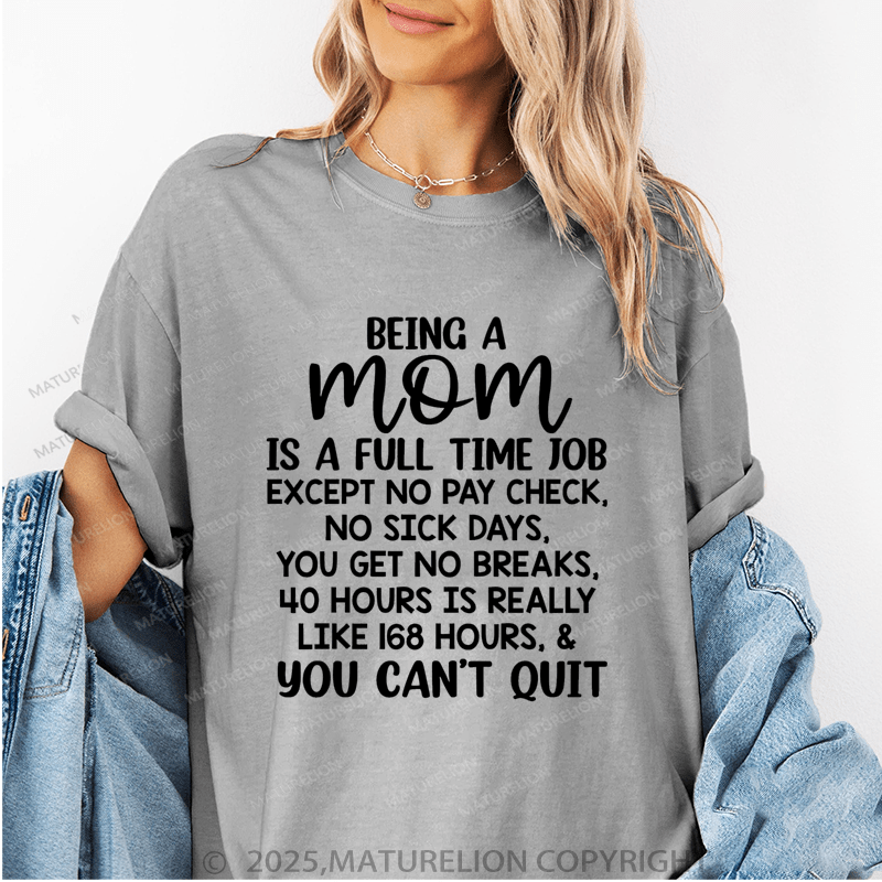 Maturelion Women T-Shirt Being A Mom Is A Full Time Job except No Pay Check,No Sick Days Funny T-Shirt