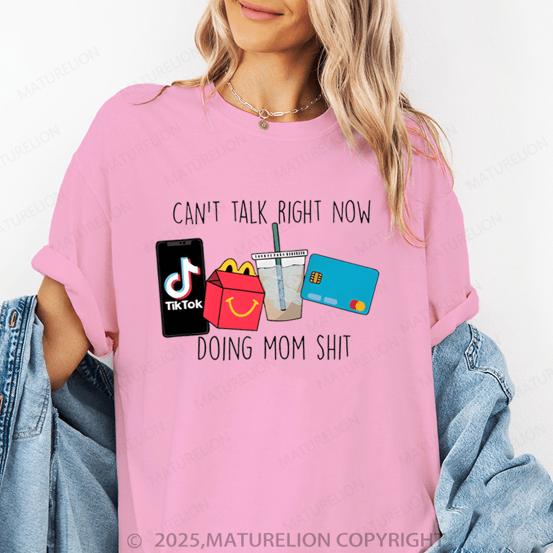 Maturelion Women T-Shirt Can't Talk Right Now I'M Doing Mom Shit Funny T-Shirt