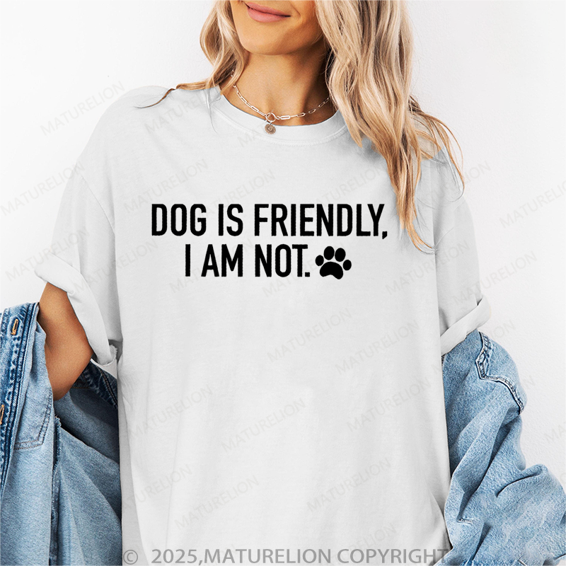 Maturelion Women T-Shirt Dog Is Friendly,I Am Not T-Shirt