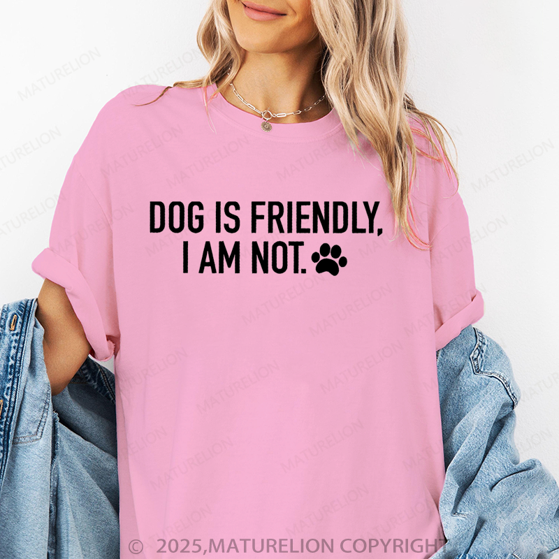 Maturelion Women T-Shirt Dog Is Friendly,I Am Not T-Shirt