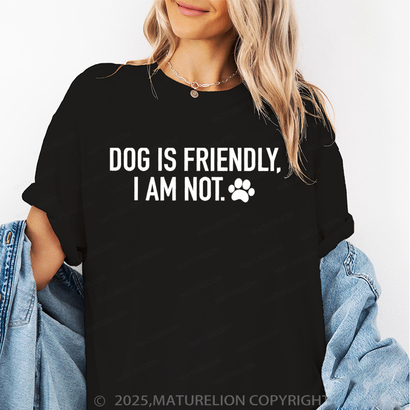 Maturelion Women T-Shirt Dog Is Friendly,I Am Not T-Shirt