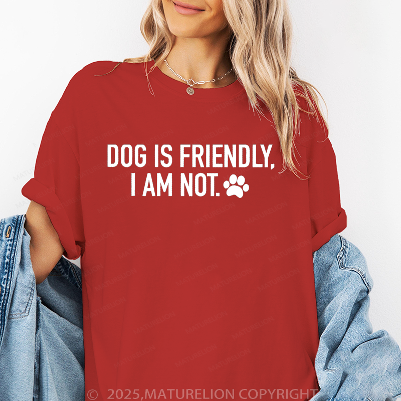 Maturelion Women T-Shirt Dog Is Friendly,I Am Not T-Shirt