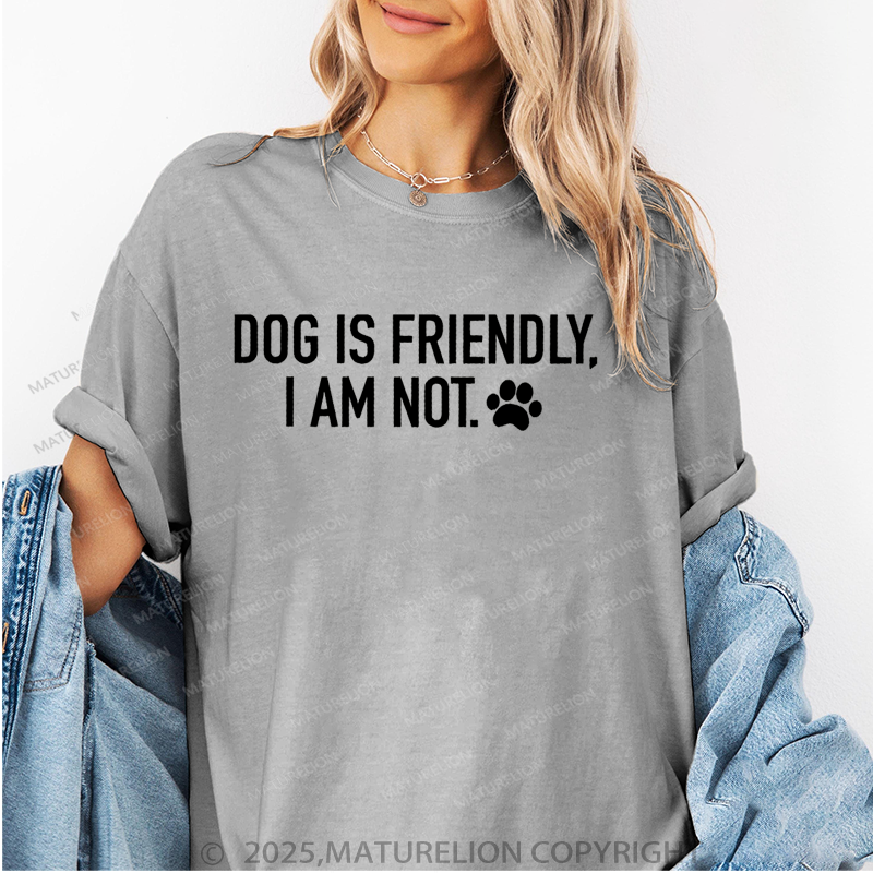 Maturelion Women T-Shirt Dog Is Friendly,I Am Not T-Shirt