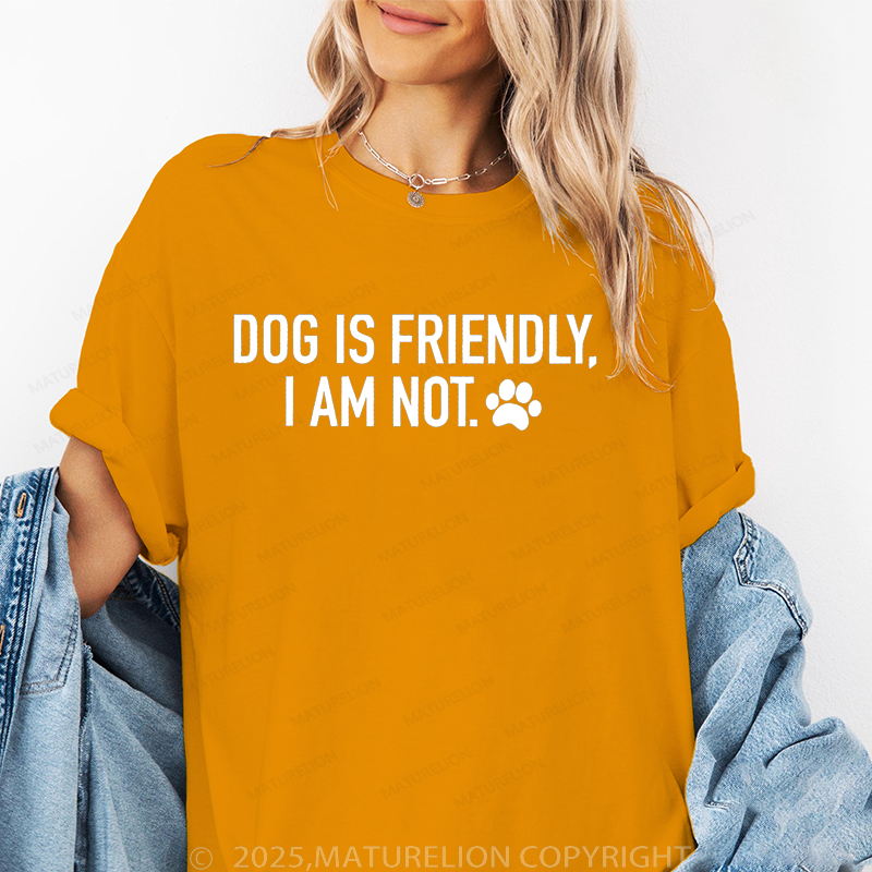 Maturelion Women T-Shirt Dog Is Friendly,I Am Not T-Shirt