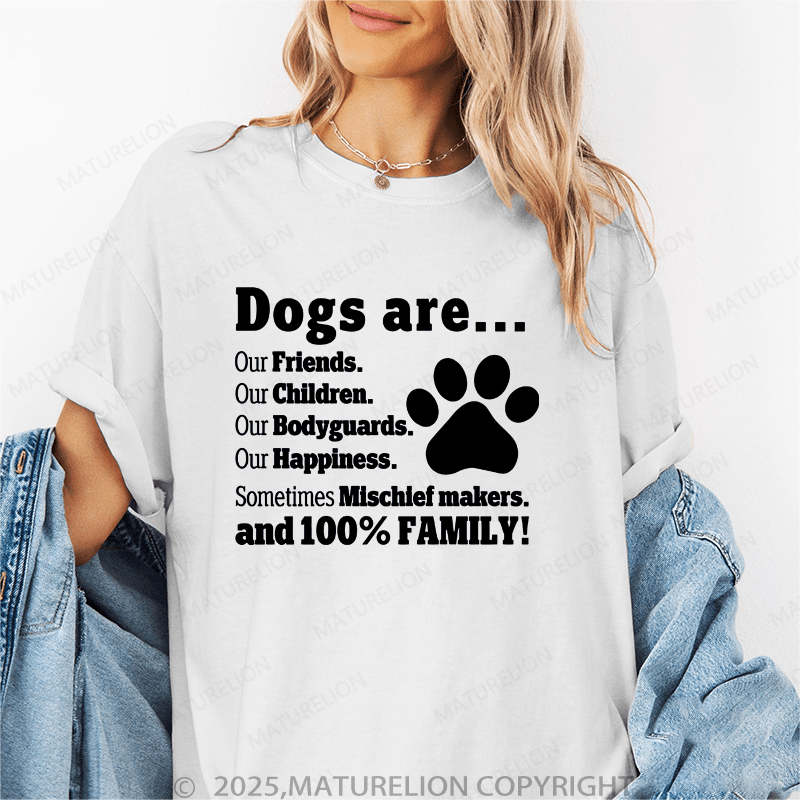 Maturelion Women T-Shirt Dogs Are..Our Friends.Our Children.Our Bodyguards Our Happiness.Sometimes Mischief Makers.And 100% Family! Funny T-Shirt