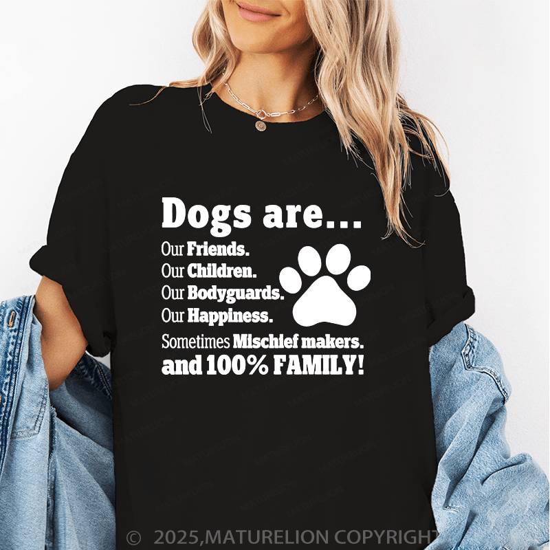 Maturelion Women T-Shirt Dogs Are..Our Friends.Our Children.Our Bodyguards Our Happiness.Sometimes Mischief Makers.And 100% Family! Funny T-Shirt