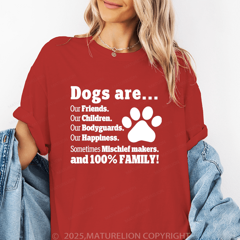 Maturelion Women T-Shirt Dogs Are..Our Friends.Our Children.Our Bodyguards Our Happiness.Sometimes Mischief Makers.And 100% Family! Funny T-Shirt