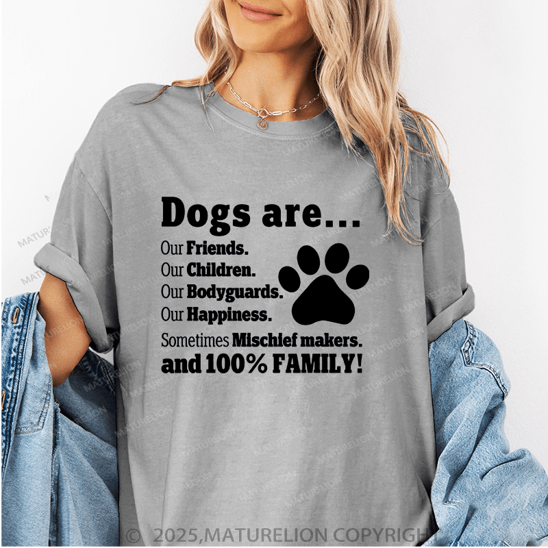 Maturelion Women T-Shirt Dogs Are..Our Friends.Our Children.Our Bodyguards Our Happiness.Sometimes Mischief Makers.And 100% Family! Funny T-Shirt