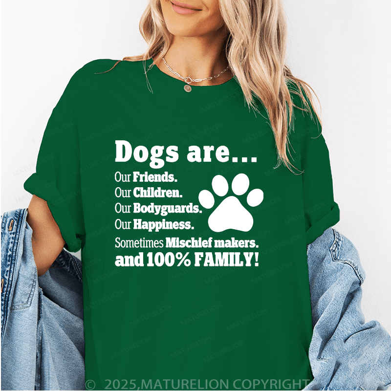 Maturelion Women T-Shirt Dogs Are..Our Friends.Our Children.Our Bodyguards Our Happiness.Sometimes Mischief Makers.And 100% Family! Funny T-Shirt