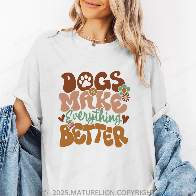 Maturelion Women T-Shirt Dogs Make Everything Better T-Shirt