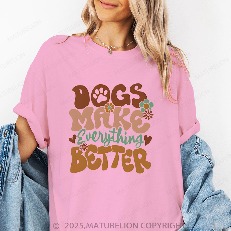 Maturelion Women T-Shirt Dogs Make Everything Better T-Shirt