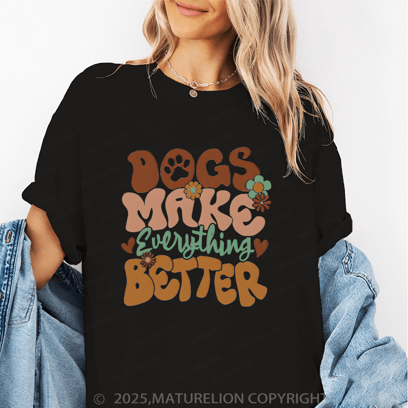 Maturelion Women T-Shirt Dogs Make Everything Better T-Shirt