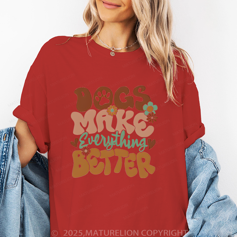 Maturelion Women T-Shirt Dogs Make Everything Better T-Shirt