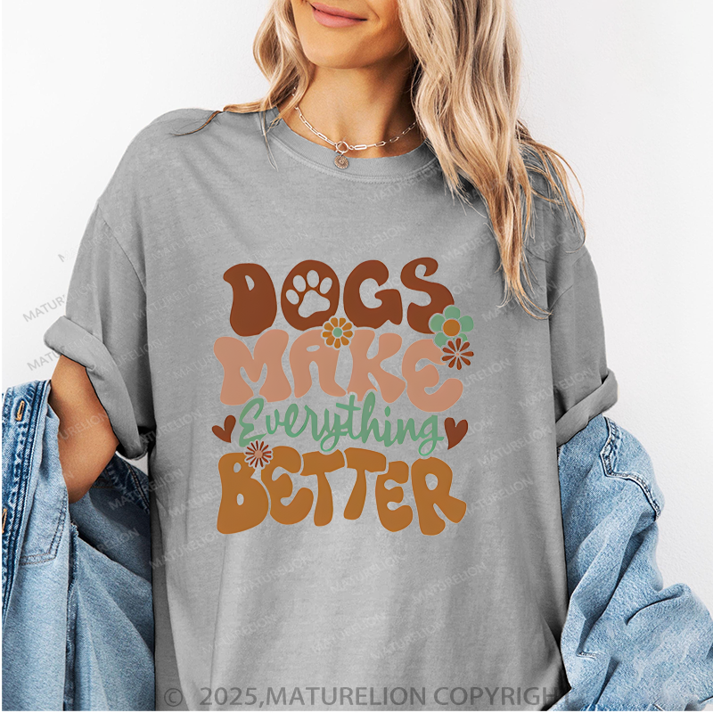 Maturelion Women T-Shirt Dogs Make Everything Better T-Shirt