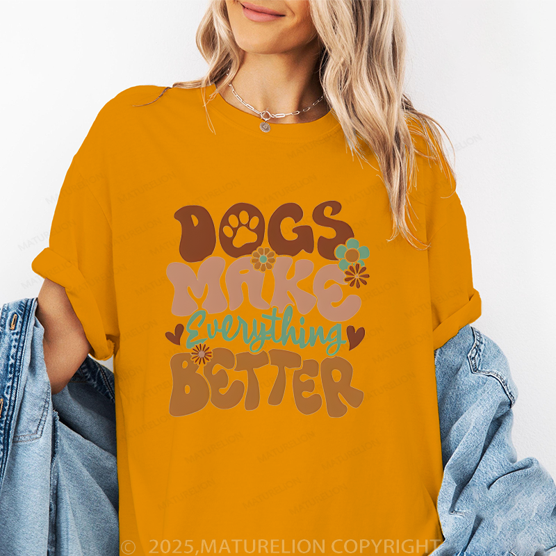 Maturelion Women T-Shirt Dogs Make Everything Better T-Shirt