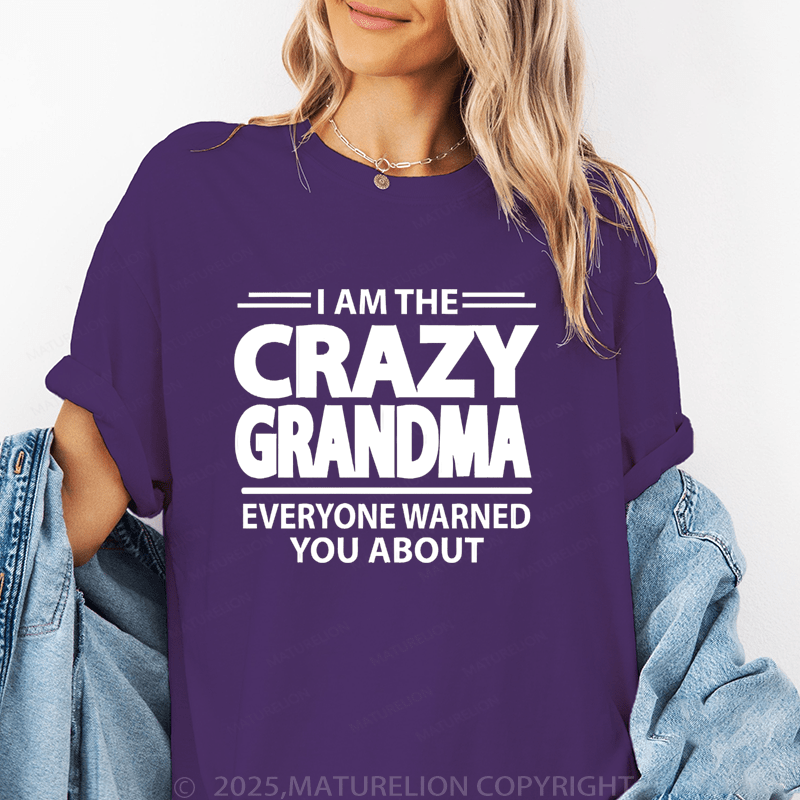 Maturelion Women T-Shirt I Am The Crazy Grandma Everyone Warned You About Funny T-Shirt