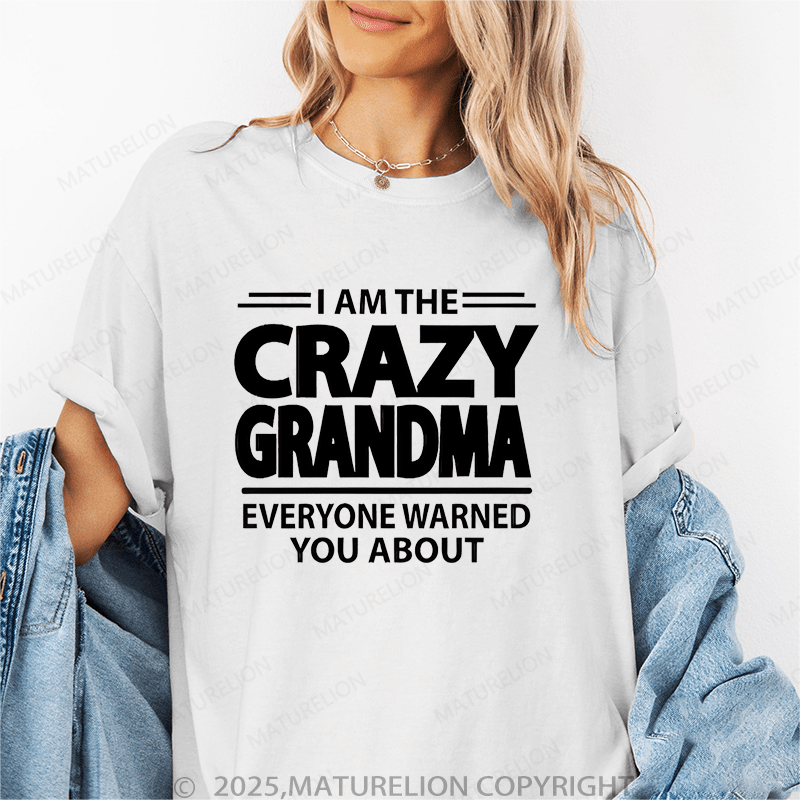 Maturelion Women T-Shirt I Am The Crazy Grandma Everyone Warned You About Funny T-Shirt