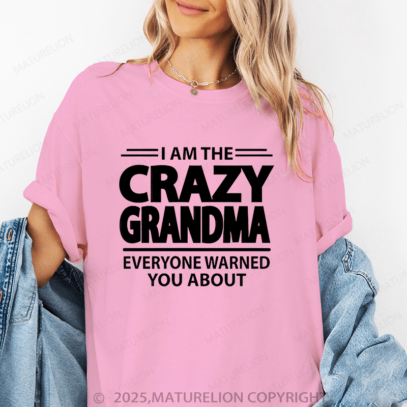 Maturelion Women T-Shirt I Am The Crazy Grandma Everyone Warned You About Funny T-Shirt