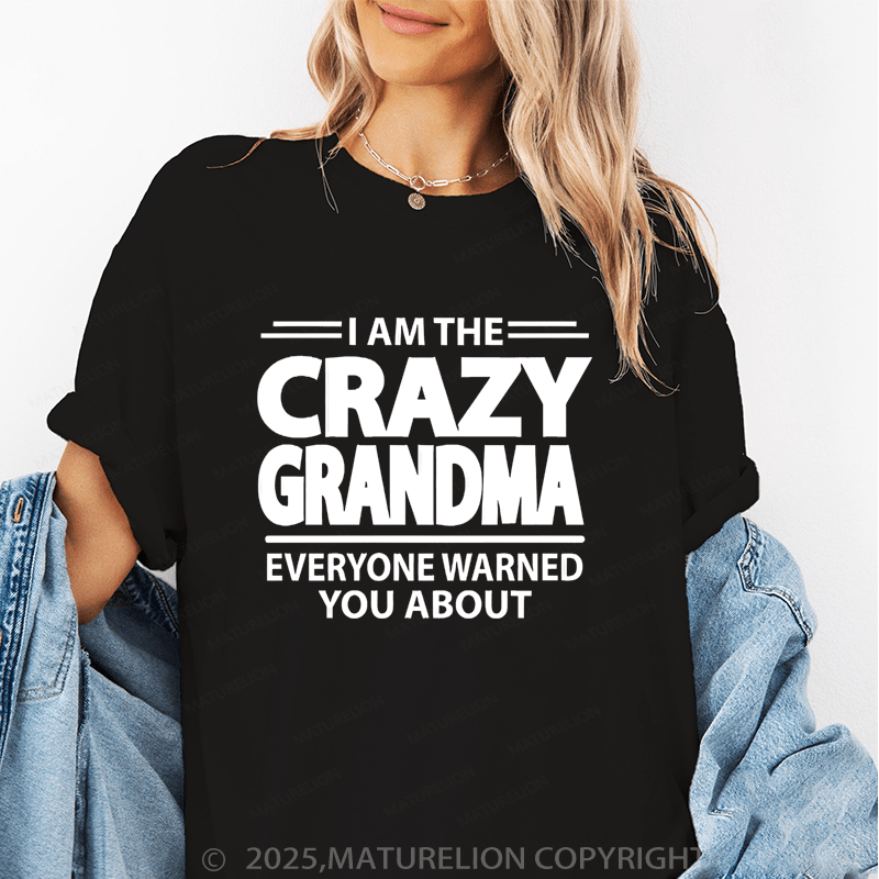 Maturelion Women T-Shirt I Am The Crazy Grandma Everyone Warned You About Funny T-Shirt